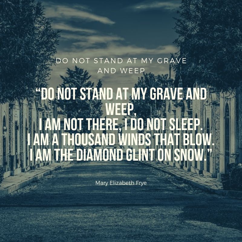 DO NOT STAND AT MY GRAVE AND WEEP